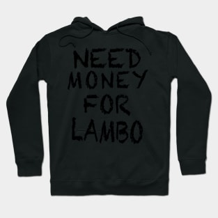 NEED MONEY FOR LAMBO Hoodie